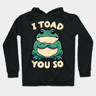 I toad you so Hoodie